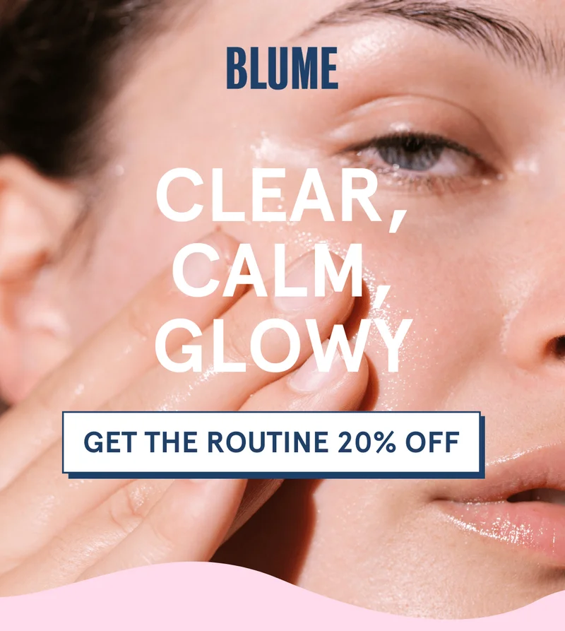 BLUME: Clear, calm, glowy — get the routine 15% off