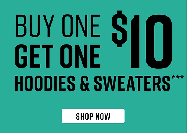 Buy One Get One $10 Hoodies and Sweaters. Shop Now