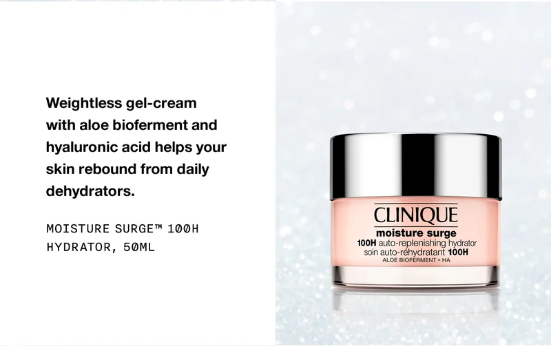 Weightless gel-cream with aloe bioferment and hyaluronic acid helps your skin rebound from daily dehydrators. Moisture Surge™ 100H Hydrator, 50ml