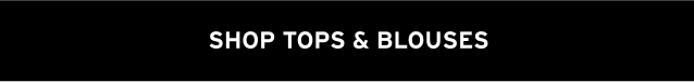 SHOP TOPS & BLOUSES