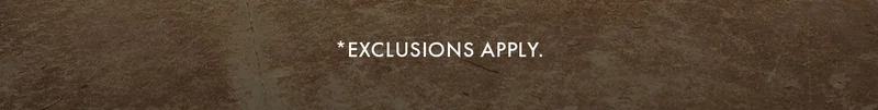 *Exclusions Apply
