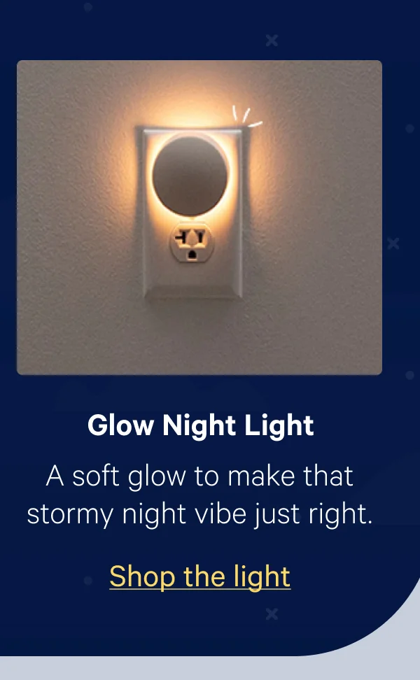Glow Night Light; A soft flow to make that stormy night vibe just right.
