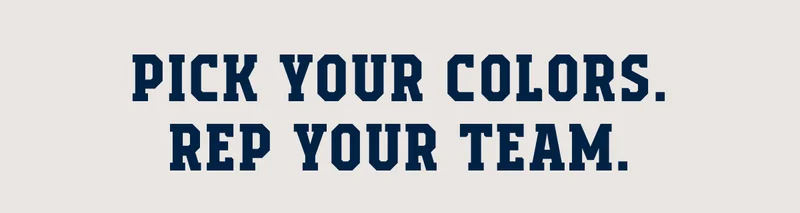Pick Your Colors. Rep Your Team.