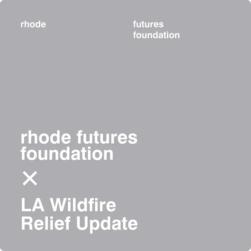 rhode futures foundation x LA Wildfire Relief Update