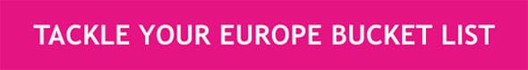 TACKLE YOUR EUROPE BUCKET LIST