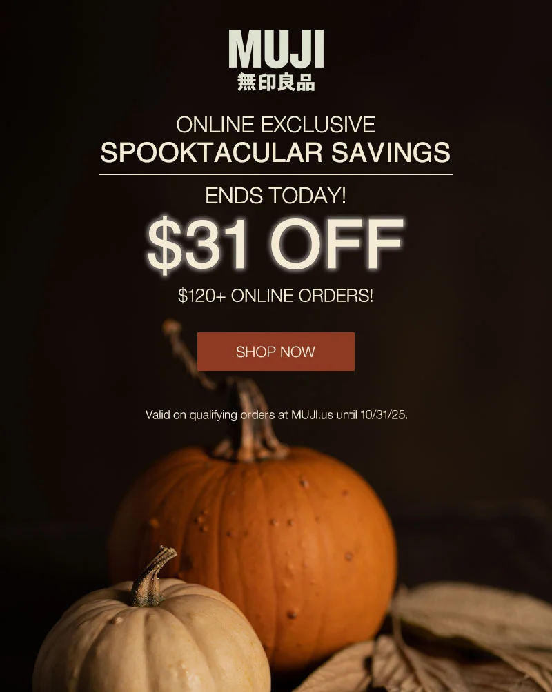 SPOOKTACULAR SAVINGS ENDS TODAY!  $31 OFF $120+ ONLINE ORDERS! SHOP NOW