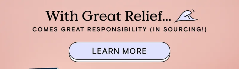 With Great Relief... comes great responsibility (in sourcing!) - LEARN MORE