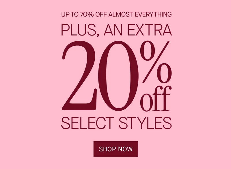 Up to 70% off almost everything. Plus, an extra 20% off select styles. Shop now