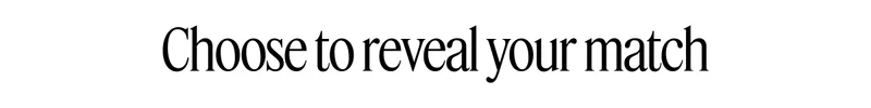 Choose to reveal your match