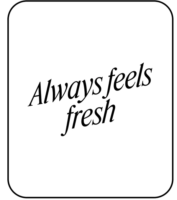 Always feels fresh