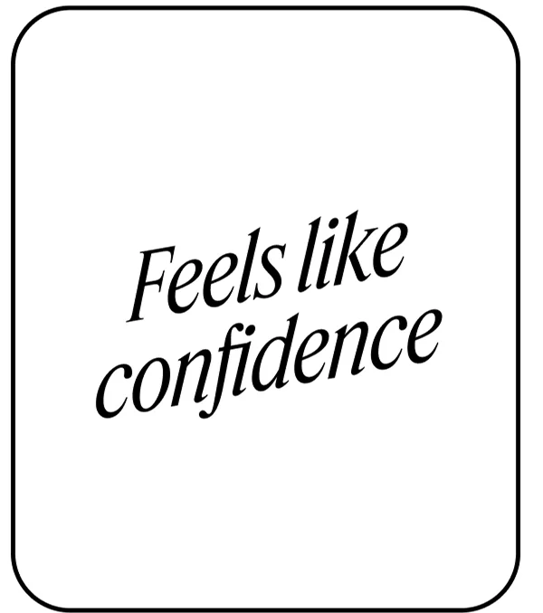 Feels like confidence