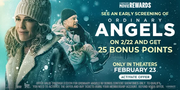 SEE AN EARLY SCREENING OF ORDINARY ANGELS ON 2/22 AND GET 25 BONUS POINTS | ACTIVATE OFFER