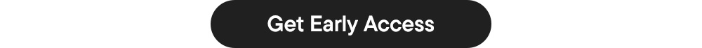 Get Early Access