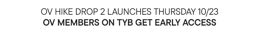 OV HIKE DROP 2 LAUNCHES THURSDAY 10/23 OV MEMBERS ON TYB GET EARLY ACCESS