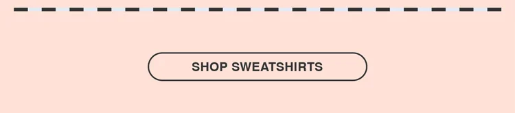 SHOP SWEATSHIRTS