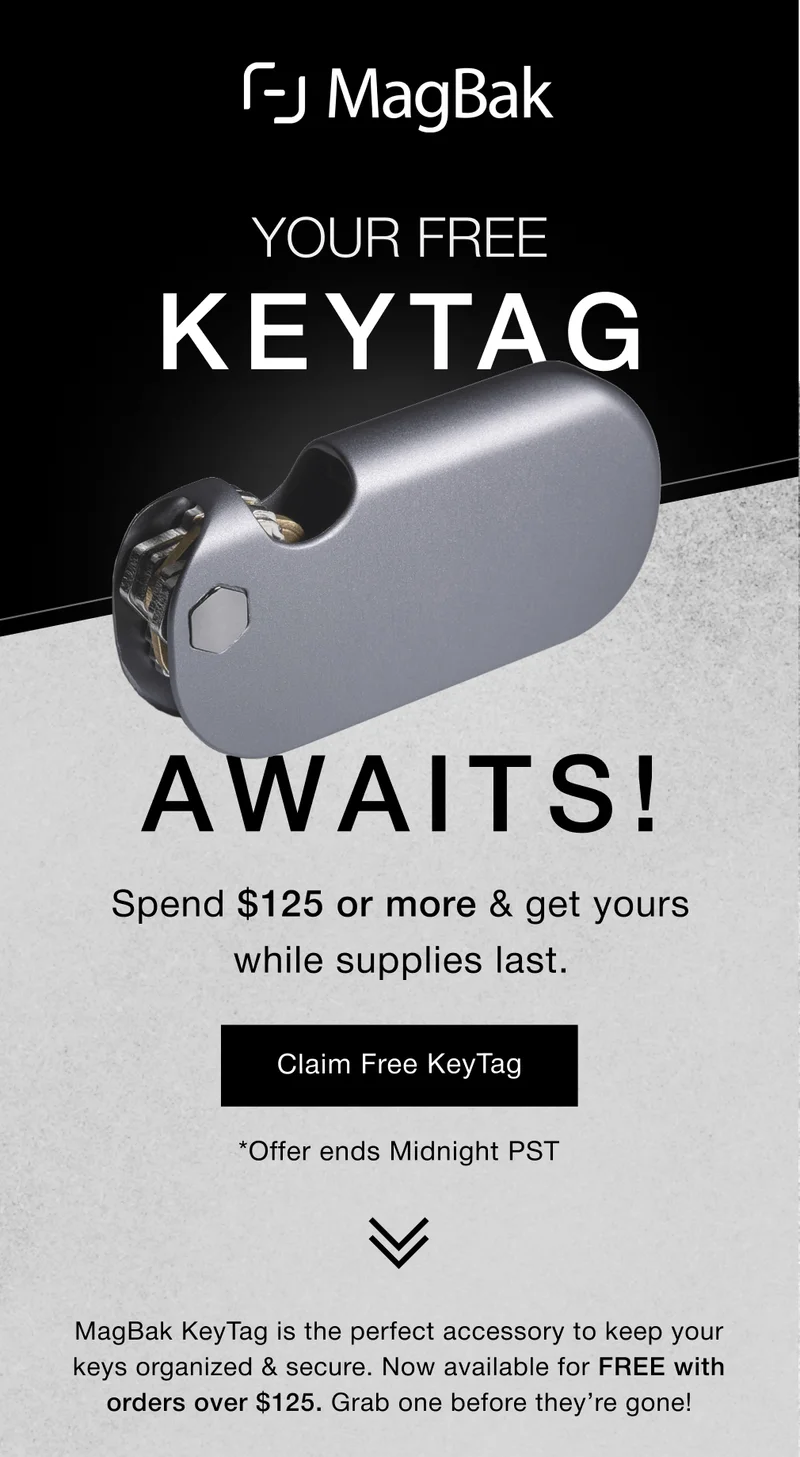 Your FREE keytag Awaits! Spend $125 or more & get yours while supplies last. Claim Free KeyTag *Offer ends Midnight PST MagBak KeyTag is the perfect accessory to keep your keys organized & secure. Now available for FREE with orders over $125. Grab one before they’re gone!