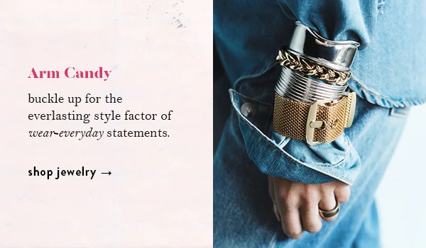Arm Candy: buckle up for the everlasting style factor of wear-everyday statements. shop jewelry.