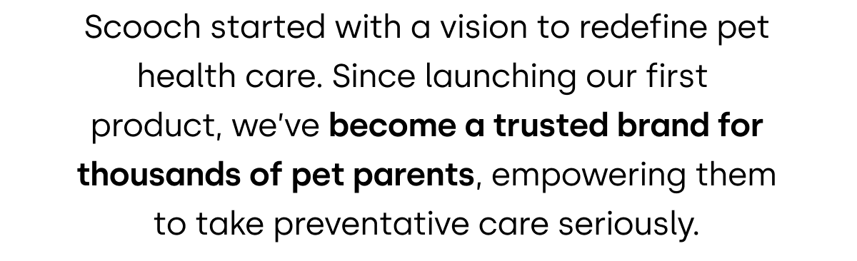 Become a trusted brand for thousands of pet parents.