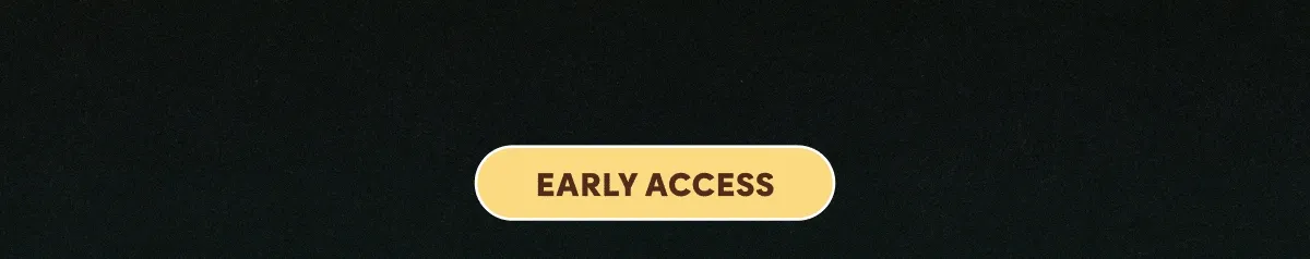 early access
