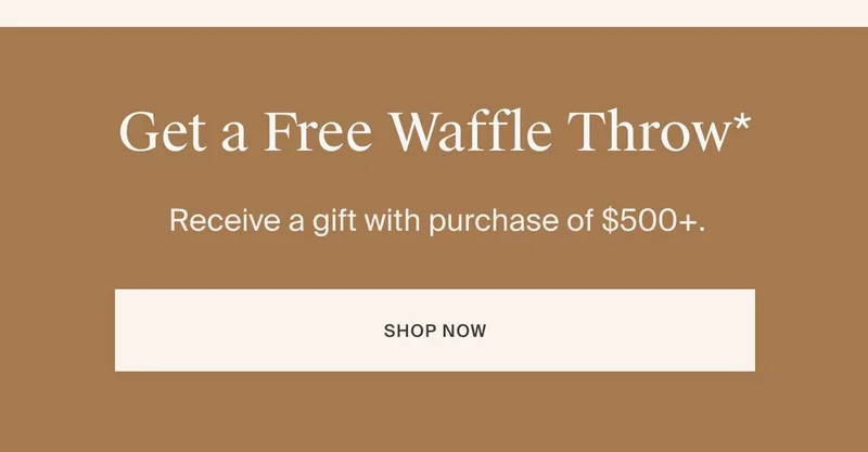 Get a Free Waffle Throw with a purchase of $500=