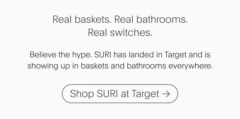 real baskets. real bathrooms. real switches - shop suri at target