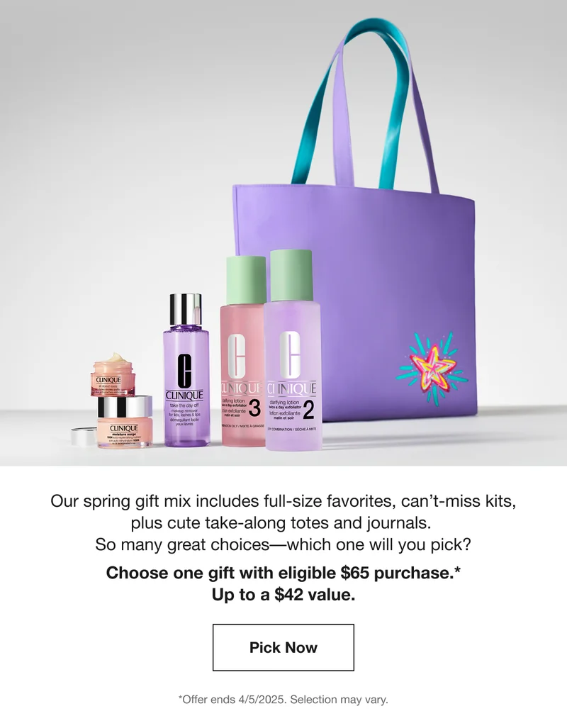 Our spring gift mix includes full-size favorites, can’t-miss kits, plus cute take-along totes and journals. So many great choices–which one will you pick? Choose one gift with eligible $65 purchase.* Up to a $42 value. Pick Now | *Offer ends 4/5/2025. Selection may vary.