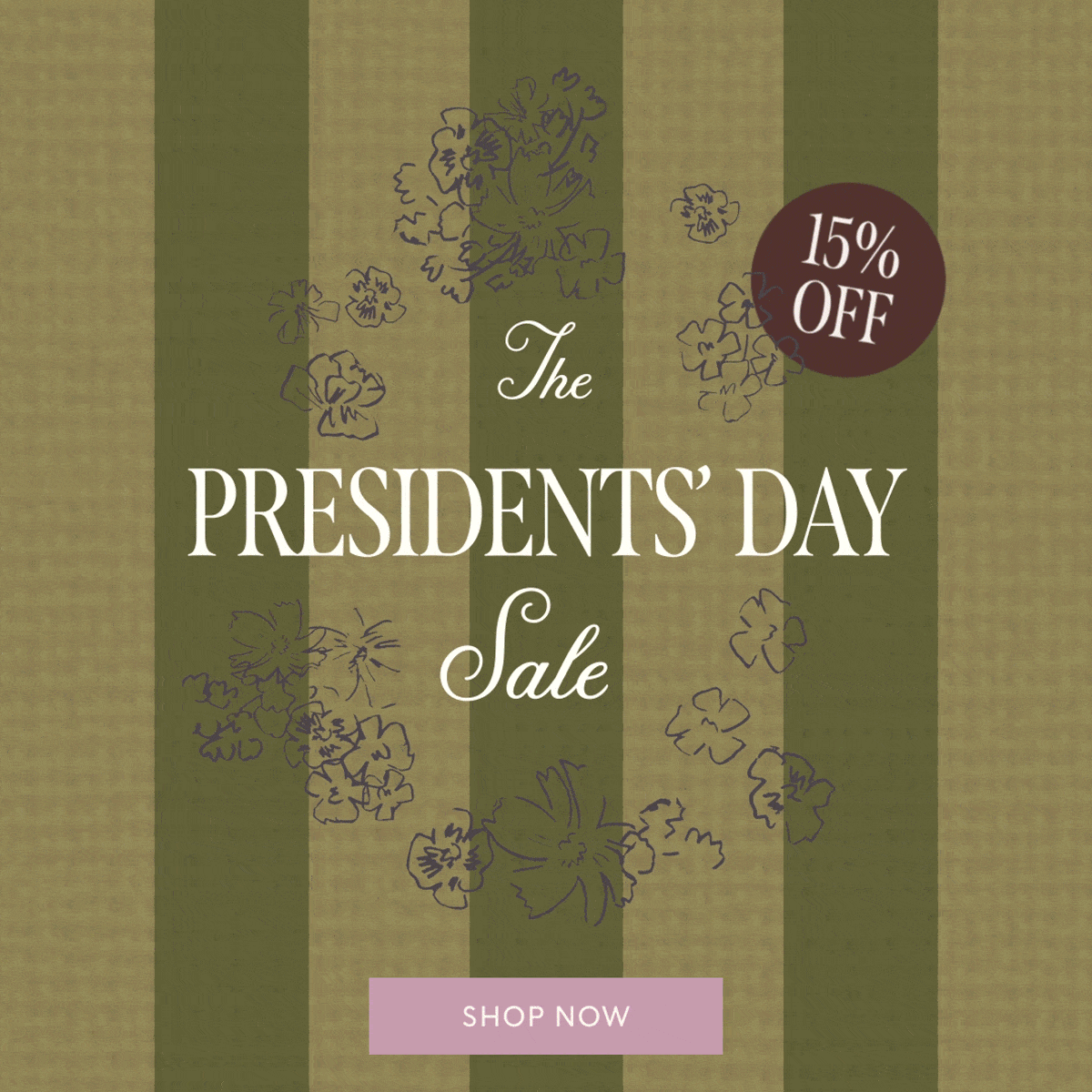 15% OFF | The PRESIDENTS' DAY Sale | SHOP NOW
