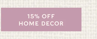 15% OFF HOME DECOR