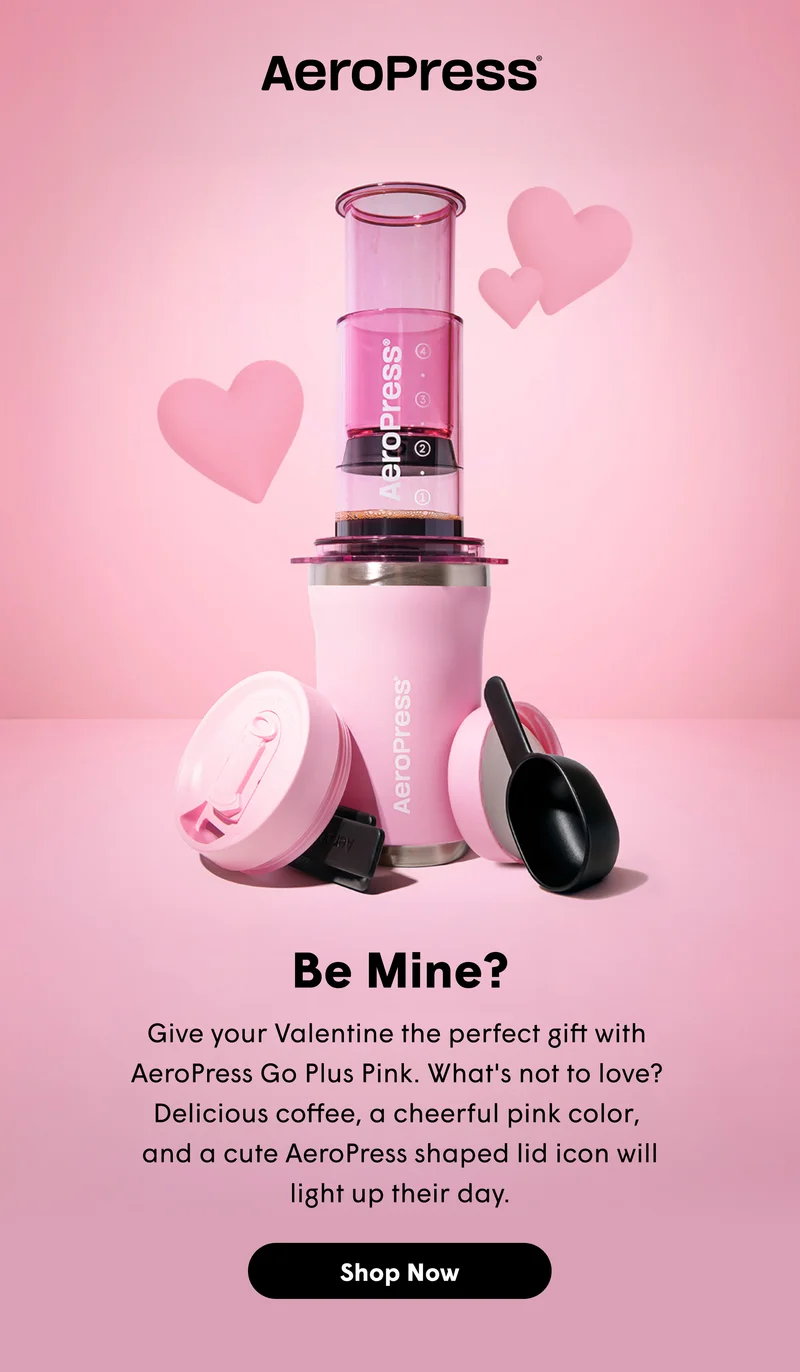 Be Mine? Give your Valentine the perfect gift with  AeroPress Go Plus Pink. What's not to love?  Delicious coffee, a cheerful pink color,  and a cute AeroPress shaped lid icon will light up their day. [SHOP NOW]