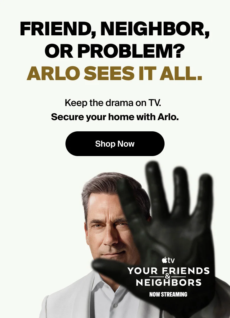 Friend, Neighbor, or Problem? Arlo sees it all. Keep the drama on TV. Secure your home with Arlo. Shop now. Apple TV. Your Friends and Neighbors. Now streaming.