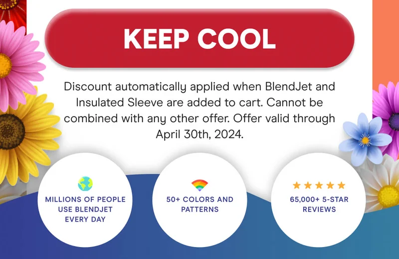 KEEP COOL Millions of people use BlendJet every day. 50+ colors and patterns. 65,000+ 5 star reviews.