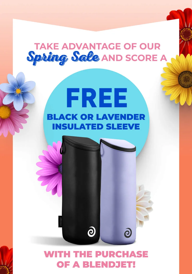 Take advantage of our Spring Sale and score a FREE Jetsetter Insulated Sleeve with the purchase of a BlendJet!