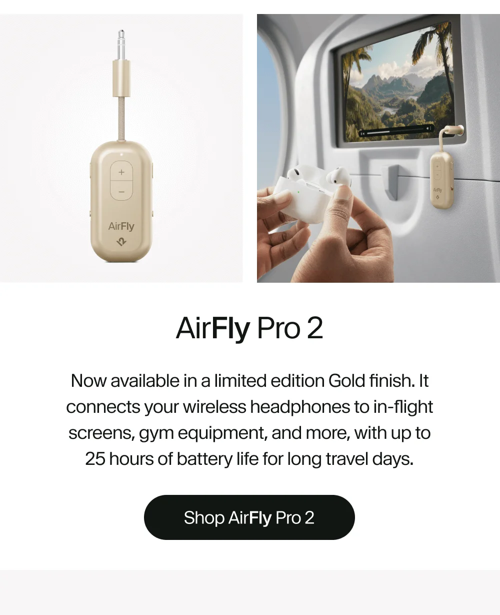 AirFly Pro 2 | Now available in a limited edition Gold finish. It connects your wireless headphones to in-flight screens, gym equipment, and more, with up to 25 hours of battery life for long travel days.