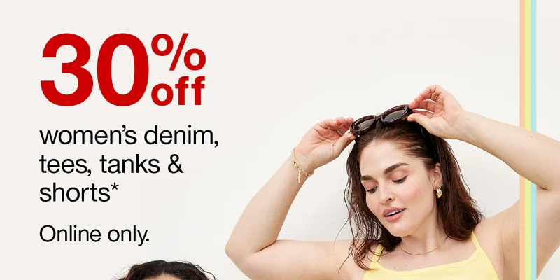 30% off women’s denim, tees, tanks & shorts* Online only.