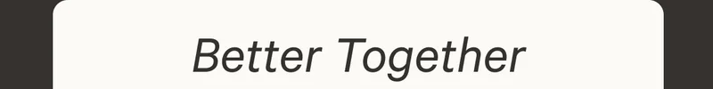Better Together