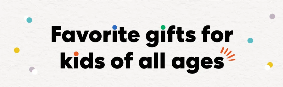 Favorite gifts for kids of all ages