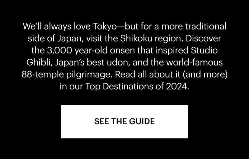 We’ll always love Tokyo—but for a more traditional side of Japan, visit the Shikoku region.