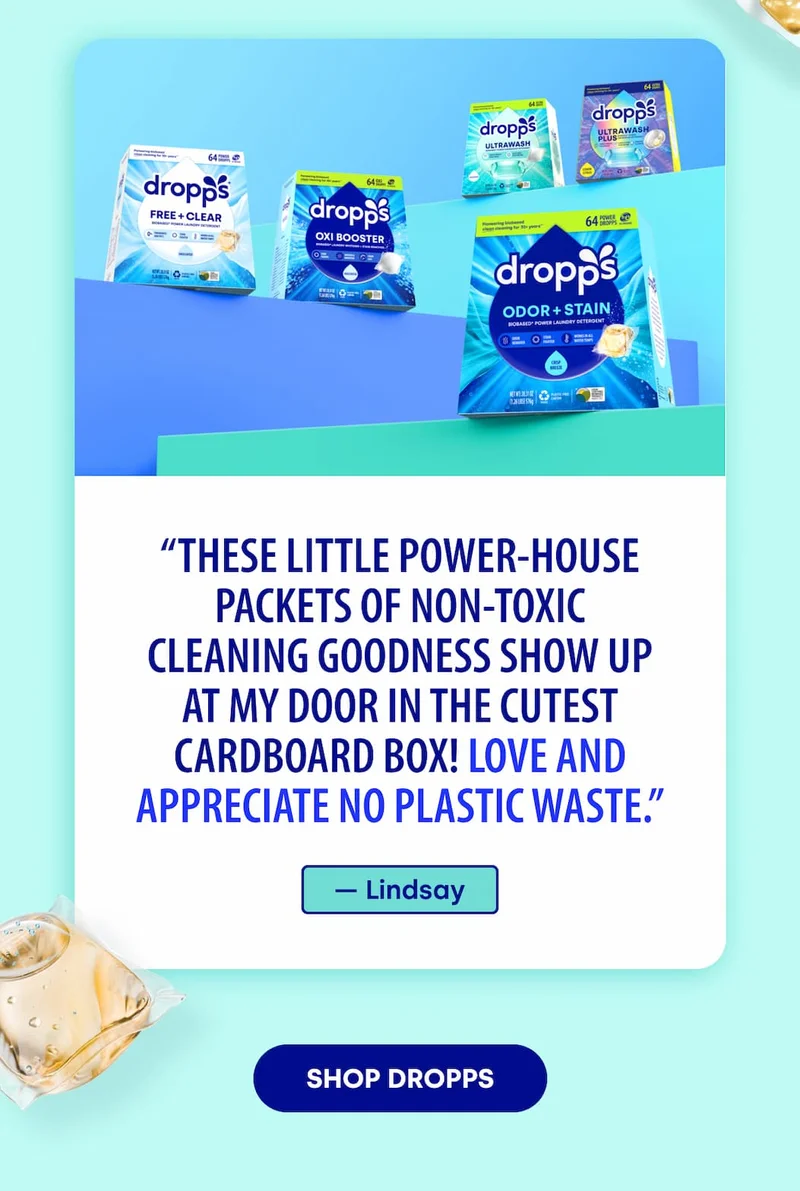 “These little power-house packets of non-toxic cleaning goodness show up at my door in the cutest cardboard box! LOVE and appreciate no plastic waste.” [SHOP DROPPS]