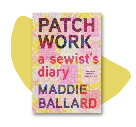 Patchwork: A sewist's diary by Maddie Ballard