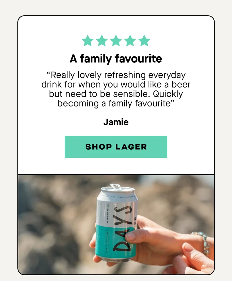 Lager  ***** “Really lovely refreshing everyday drink for when you would like a beer but need to be sensible. Quickly becoming a family favourite” – Jamie