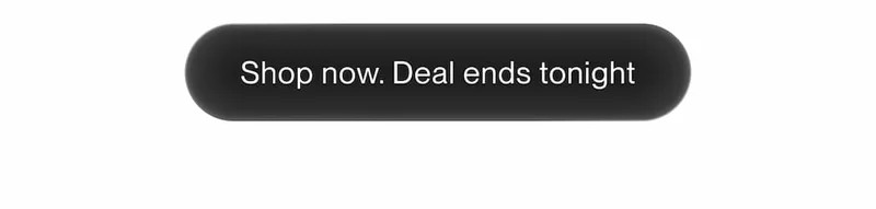 Black rounded button with text: Shop now. Deal ends tonight.