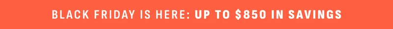 Black Friday is here: Up to $800 in savings.