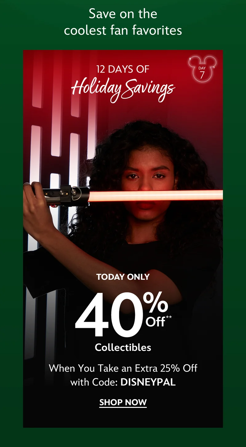 Save even more on these favorites. Day 7. 12 DAYS OF HOLIDAY SAVINGS. Today Only. 40% Off Collectibles. When You Take an Extra 25% Off with Code: DISNEYPAL | Shop Now