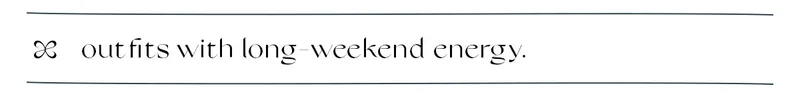 outfits with long weekend energy