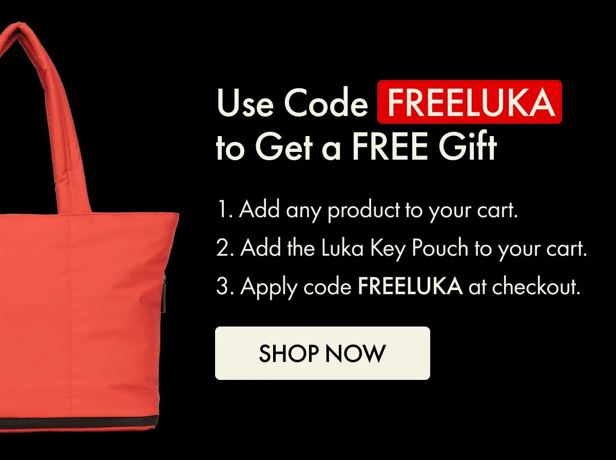 Use Code FREELUKA to Get a FREE GIft | 1. Add any product to your cart. 2. Add the Luka Key Pouch to your cart. 3. Apply code FREELUKA at checkout. | CTA: SHOP NOW