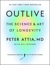 Book | Outlive: The Science and Art of Longevity By Peter Attia MD.