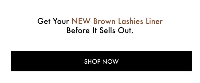 Get your NEW Brown Lashies Liner before it sells out.