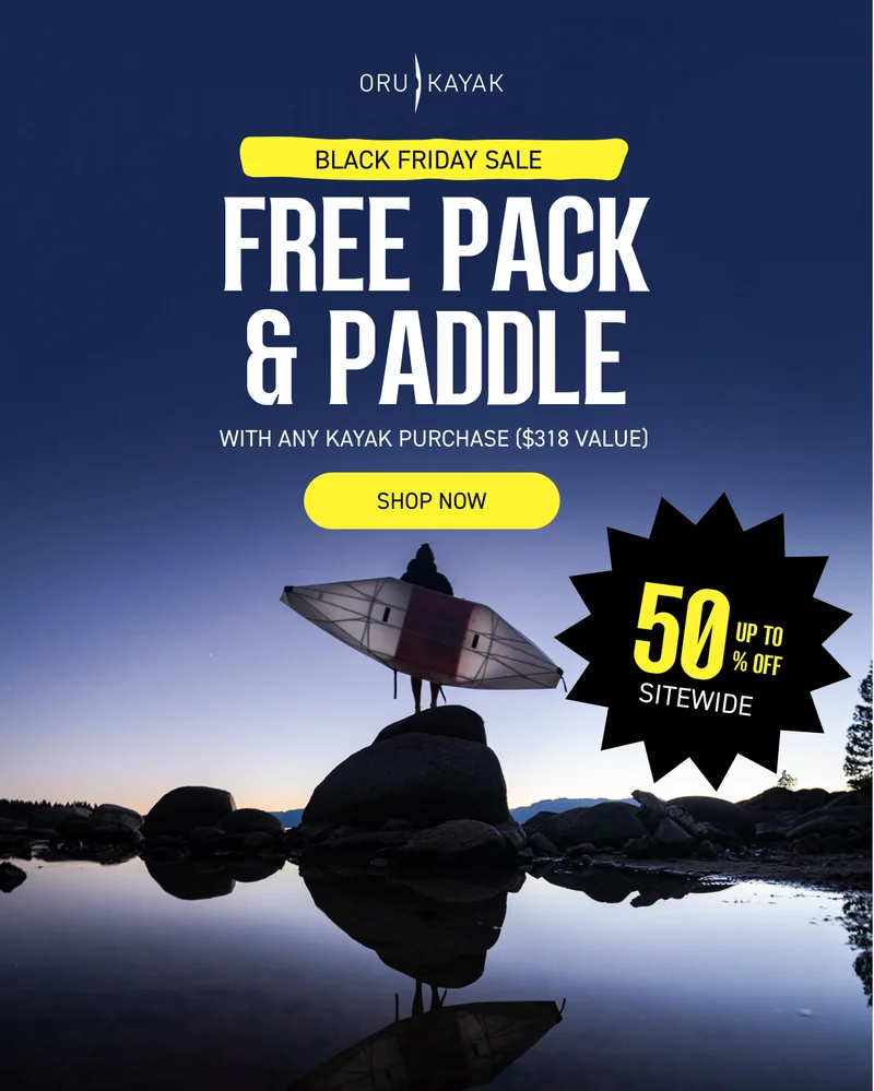 Black Friday Sale: Up to 50% Off Sitewide + Free Pack & Paddle with Kayak Purchase Black Friday Sale: Up to 50% Off Sitewide + Free Pack & Paddle with Kayak Purchase