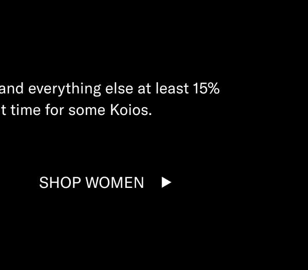 With some styles up to 75% off and everything else at least 15% off, it’s officially a great time for some Koios. Shop Women
