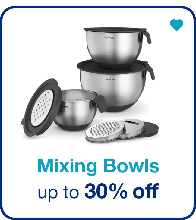 Up To 30% Off* Mixing Bowls — Shop Now!